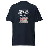 T-Shirt - Now we have the Salad